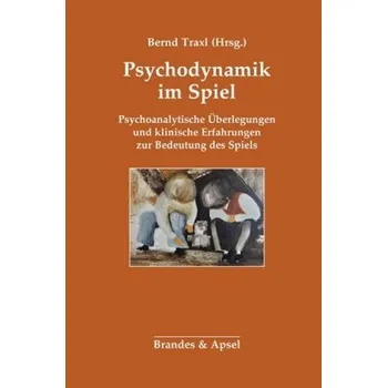 Psychodynamik im Spiel - Traxl, Bernd