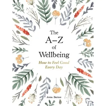 The A-Z of Wellbeing - Barnes, Anna