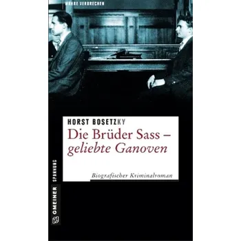 Literární biografie Die Brüder Sass - Geliebte Ganoven - Bosetzky, Horst