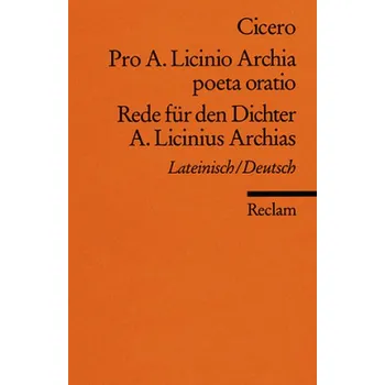 Rede für den Dichter A. Licinius Archias. Pro A. Licinio Archia poeta oratio - Cicero