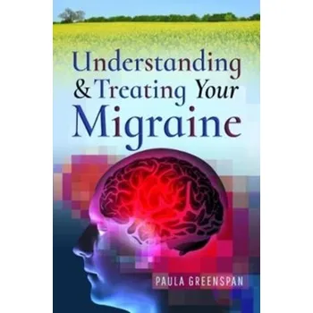 Understanding and Treating Your Migraine - Greenspan, Paula
