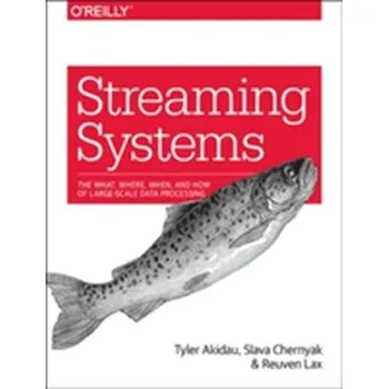 Technika Streaming Systems - Akidau, Tyler; Chernyak, Slava; Lax, Reuven