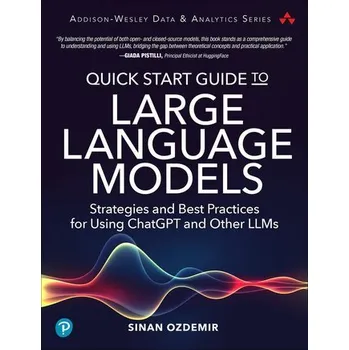 Technika Quick Start Guide to Large Language Models: Strategies and Best Practices for Using ChatGPT and Other LLMs - Ozdemir, Sinan