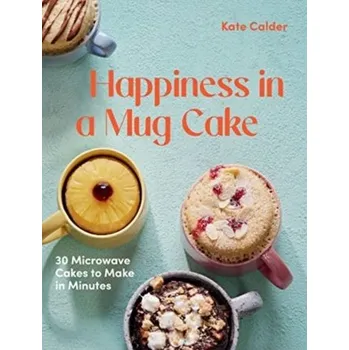 Happiness in a Mug Cake - Calder, Kate