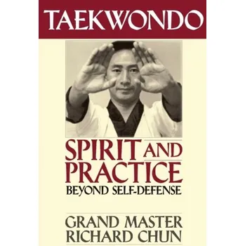 Taekwondo Spirit and Practice - Chun, Richard