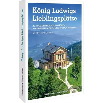 Cestování König Ludwigs Lieblingsplätze - Hausmann, Anette