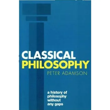 Classical Philosophy. Vol.1 - Adamson, Peter
