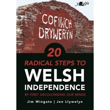 20 Radical Steps to Welsh Independence - Wingate, Jim; Llywelyn, Jen