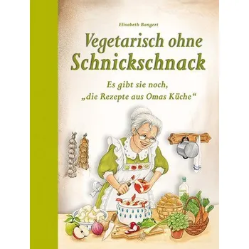 Vegetarisch ohne Schnickschnack - Bangert, Elisabeth