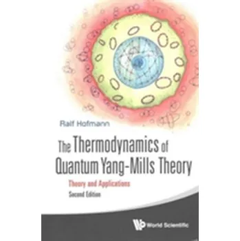 Thermodynamics Of Quantum Yang-mills Theory, The: Theory And Applications - Hofmann, Ralf (Heidelberg Univ, Germany)