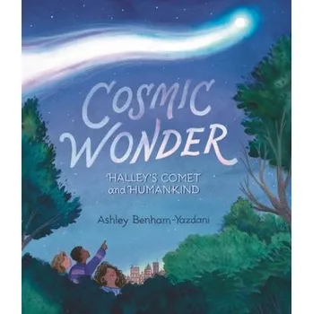 Cosmic Wonder: Halley's Comet and Humankind - Benham-Yazdani, Ashley