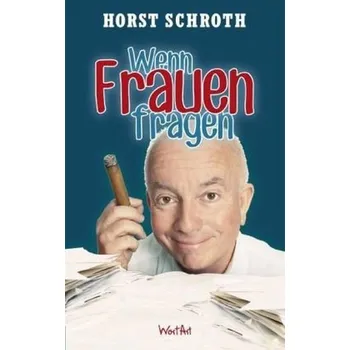 Wenn Frauen fragen - Schroth, Horst