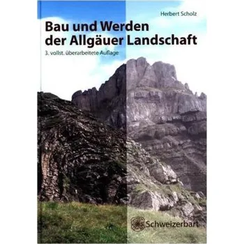 Bau und Werden der Allgäuer Landschaft - Scholz, Herbert