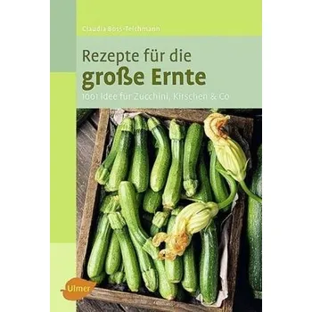 Rezepte für die große Ernte - Boss-Teichmann, Claudia