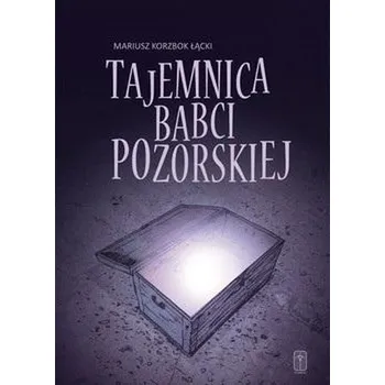 Tajemnica babci Pozorskiej - Mariusz Korzbok Łącki