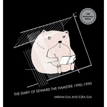 The Diary Of Edward The Hamster - Elia Miriam, Elia Ezra