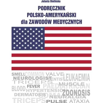 Podręcznik polsko-amerykański dla zawodów medycznych - Bielińska Jolanta