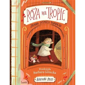 Róża na tropie. Zagadka ekspresu polarnego - Peck, Hannah