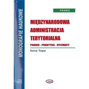 Międzynarodowa administracja terytorialna. Prawo - Ilona Topa