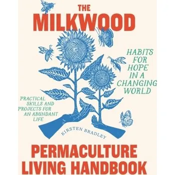 The Milkwood Permaculture Living Handbook - Bradley, Kirsten; Ritar, Nick