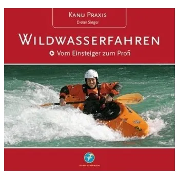 Kanu Praxis Wildwasserfahren - Singer, Dieter