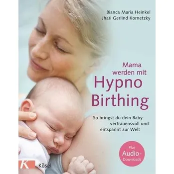 Mama werden mit Hypnobirthing - Heinkel, Ernst
