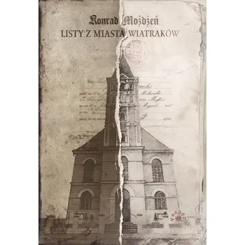 Listy z Miasta Wiatraków - Konrad Możdżeń