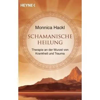 Schamanische Heilung - Hackl, Monnica