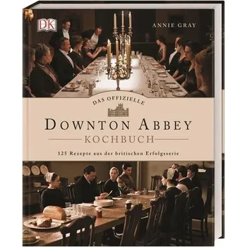 Das offizielle Downton-Abbey-Kochbuch - Gray, Annie