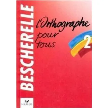 Bescherelle: L'Art de L'Orthographe