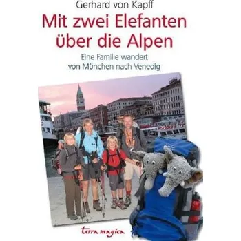 Literární cestopis terra magica Mit zwei Elefanten über die Alpen - Kapff, Gerhard von
