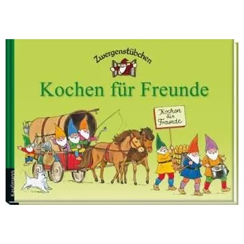 Zwergenstübchen - Kochen für Freunde - Schuster, Elke