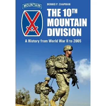 10th Mountain Division: A History from World War II to 2005 - Chapman, Dennis P.