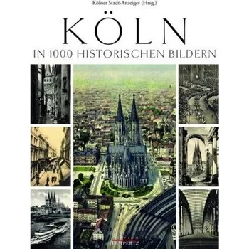 Köln in 1000 Historischen Bildern - Kölner Stadt-Anzeiger