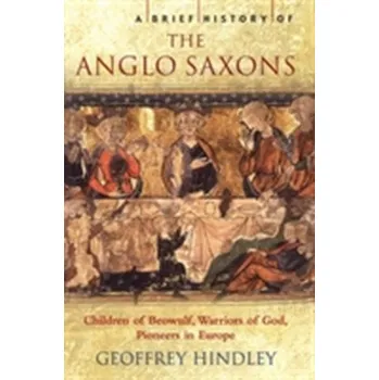 A Brief History of the Anglo-Saxons - Geoffrey Hindley