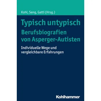 Typisch untypisch - Berufsbiografien von Asperger-Autisten - Seng, Hajo