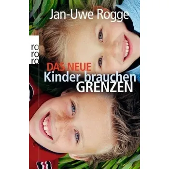 Das neue Kinder brauchen Grenzen - Jan-Uwe Rogge