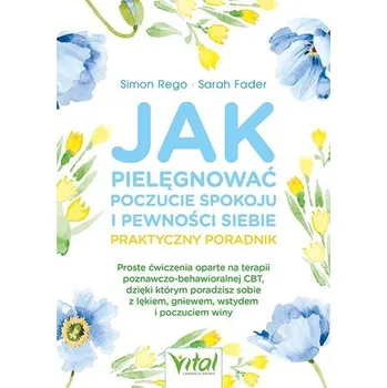 Jak pielęgnować poczucie spokoju i pewności siebie - praktyczny poradnik - Rego, Simon