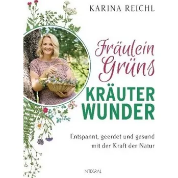 Fräulein Grüns Kräuterwunder - Reichl, Karina