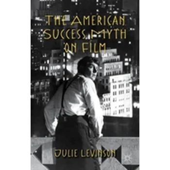 Populárně naučná literatura pro dospělé The American Success Myth on Film - Paul Levinson