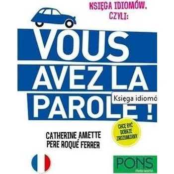 Francouzský jazyk Księga idiomów, czyli: Vous avez la parole w.3 - praca zbiorowa