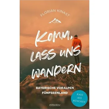 Cestování Komm, lass uns wandern. Bayerische Voralpen und Fünfseenland - Kinast, Florian