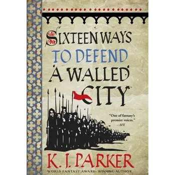 Beletrie pro dospělé Sixteen Ways To Defend A Walled City - K. J. Parker Orbit