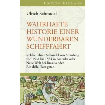 Literární cestopis Wahrhafte Historie einer wunderbaren Schifffahrt - Schmidel von Straubing, Ulrich