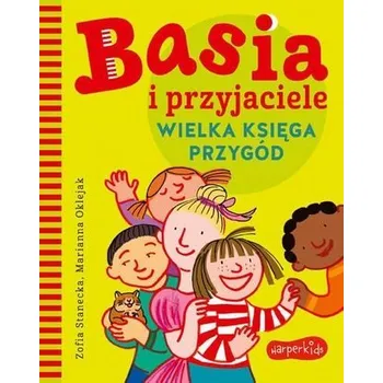 Pohádka Basia i przyjaciele. Wielka księga przygód - Stanecka Zofia