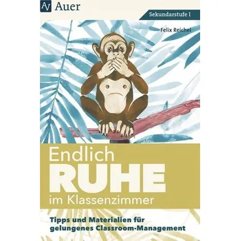 Endlich Ruhe im Klassenzimmer Sekundarstufe - Reichel, Felix