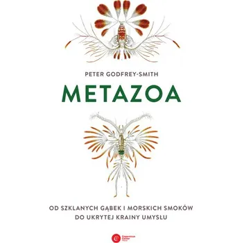 Příroda Metazoa. Od szklanych gąbek i morskich smoków do ukrytej krainy umysłu - Peter Godfrey-Smith