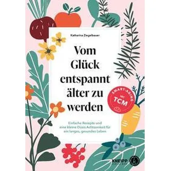 Vom Glück entspannt älter zu werden - Ziegelbauer, Katharina