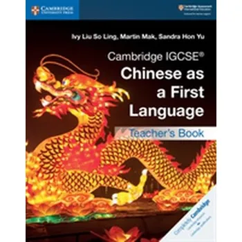 Cizí jazyk Cambridge IGCSE (R) Chinese as a First Language Teacher's Book - Liu So Ling, Ivy; Mak, Martin; Hon Yu, Sandra