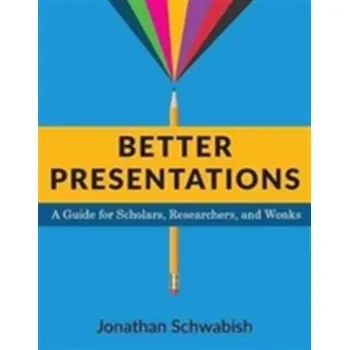 Better Presentations - Schwabish, Jonathan [EN] (2016, Brožovaná / brožovaná, Columbia University Press)